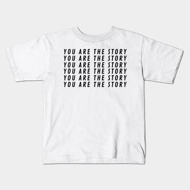 You Are The StoryX6 Kids T-Shirt by BraveMaker